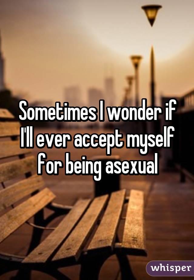 A veces me pregunto si aceptaré ser asexual