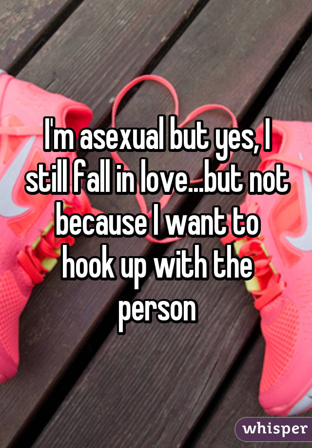 Soy asexual pero sí, sigo enamorado ... pero no porque quiero tocar la persona